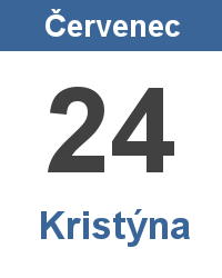 Svátek 24.7. - Kristýna Svátek 24.7. - Kristýna Jméno