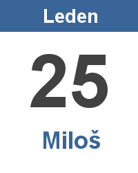 Svátek 25.1. - Miloš Svátek 25.1. - Miloš Jméno